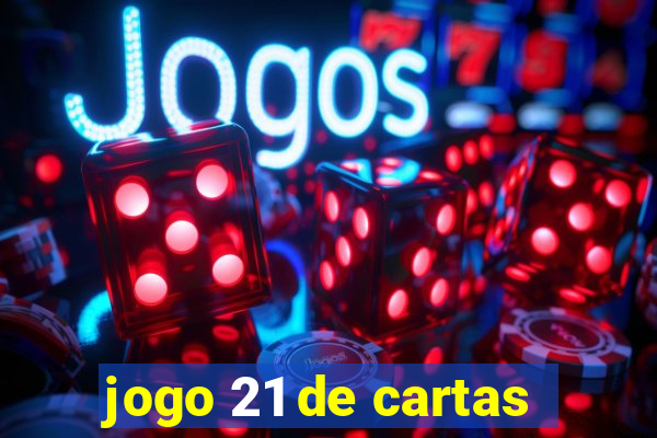 jogo 21 de cartas